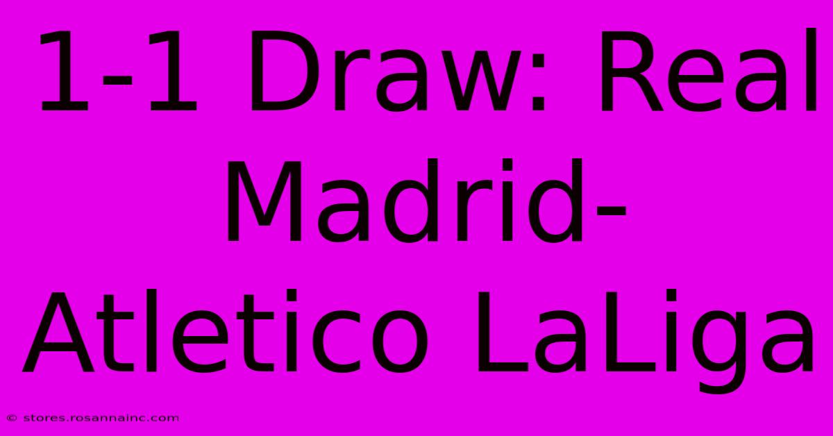 1-1 Draw: Real Madrid-Atletico LaLiga