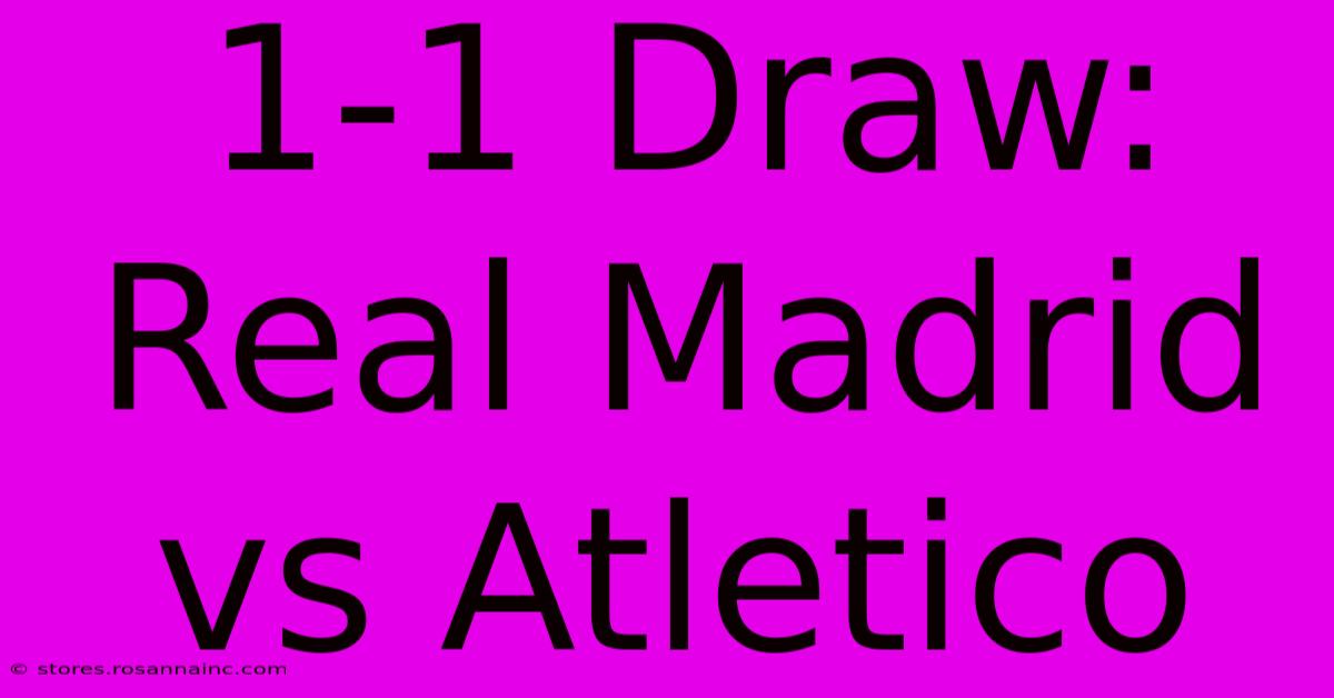 1-1 Draw: Real Madrid Vs Atletico