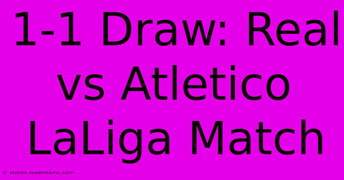 1-1 Draw: Real Vs Atletico LaLiga Match