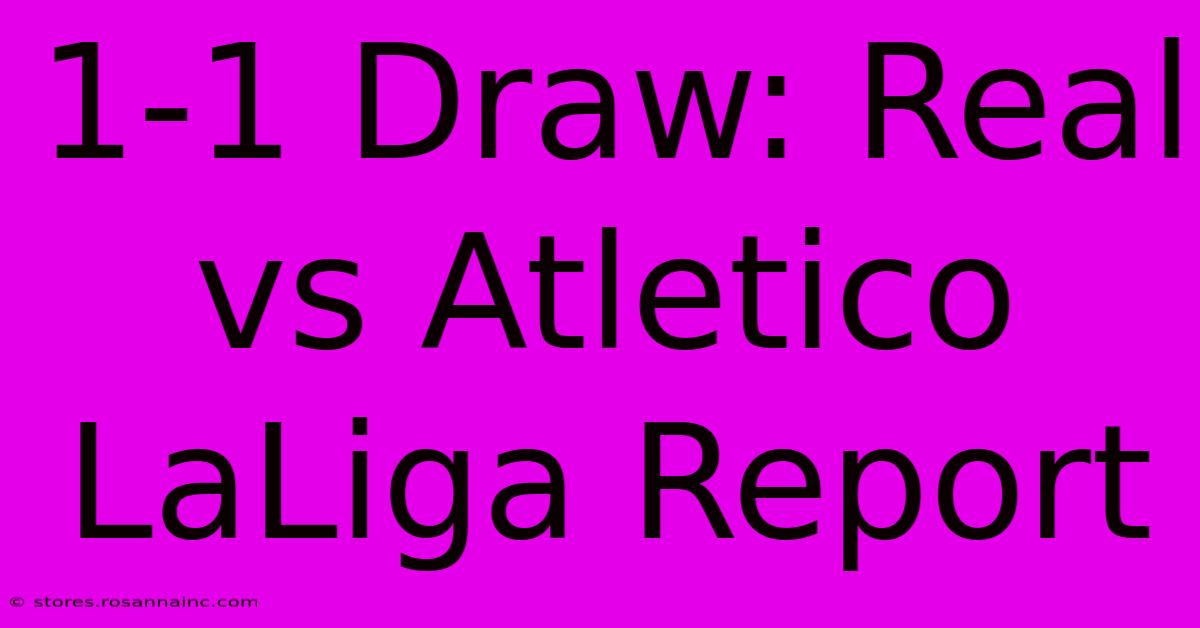 1-1 Draw: Real Vs Atletico LaLiga Report