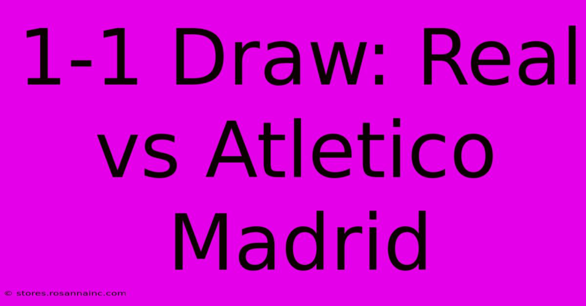 1-1 Draw: Real Vs Atletico Madrid