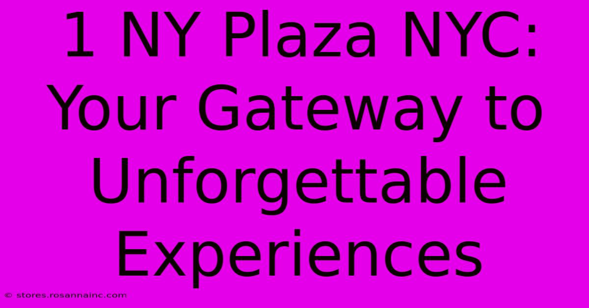 1 NY Plaza NYC: Your Gateway To Unforgettable Experiences