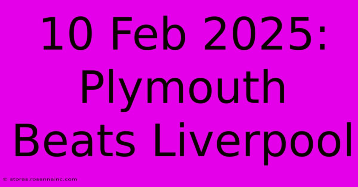 10 Feb 2025: Plymouth Beats Liverpool