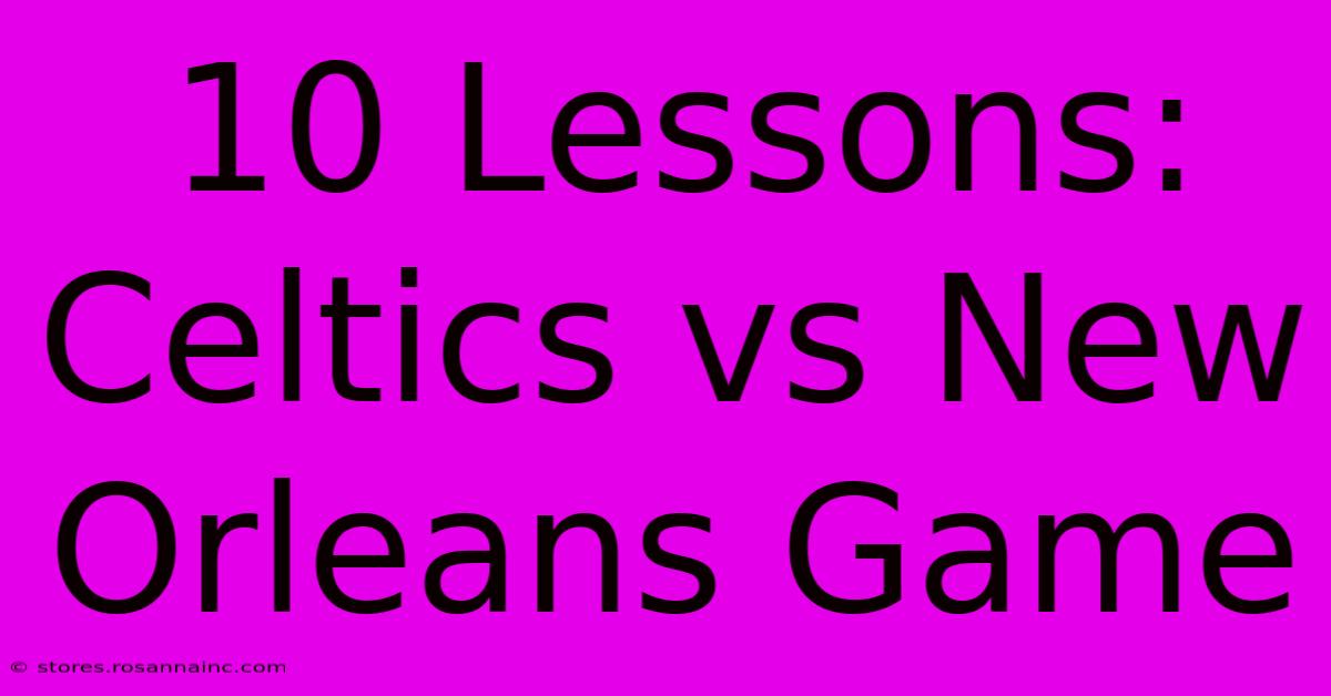 10 Lessons: Celtics Vs New Orleans Game