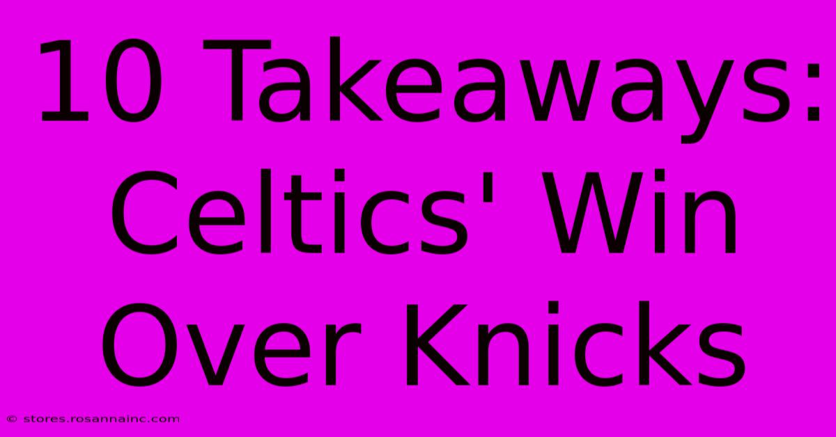 10 Takeaways: Celtics' Win Over Knicks