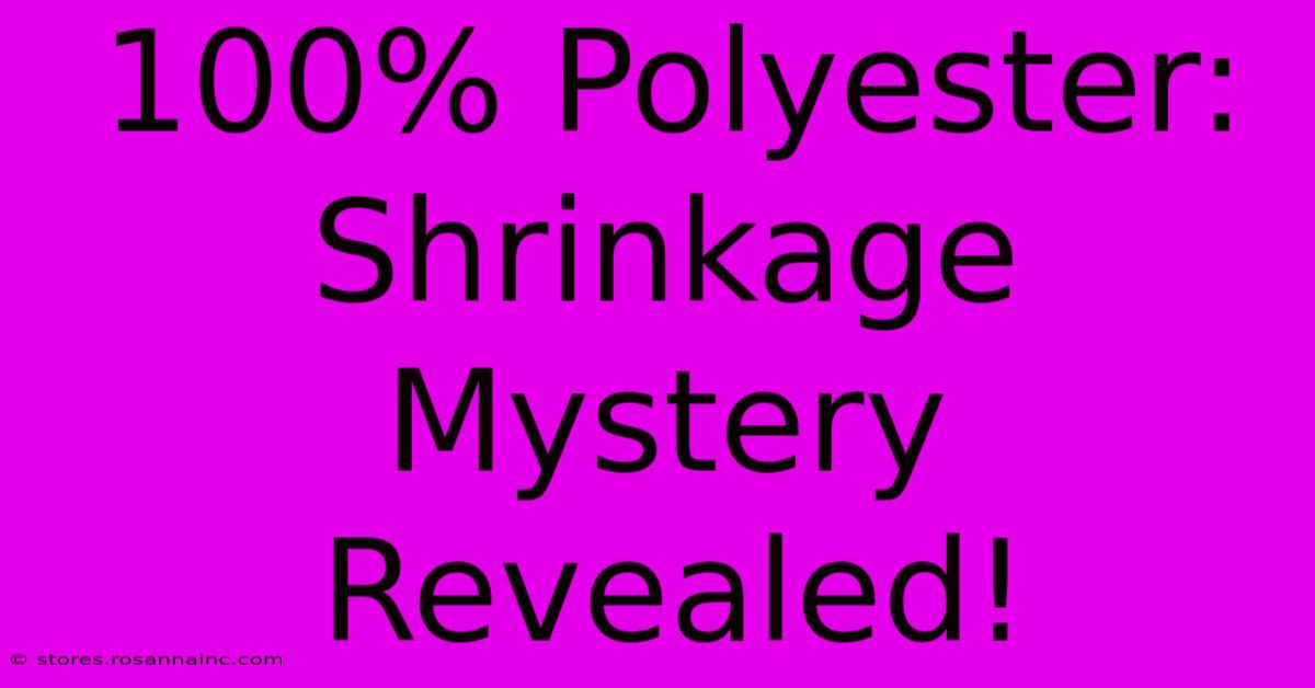 100% Polyester: Shrinkage Mystery Revealed!