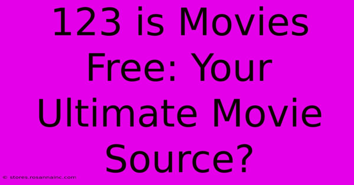 123 Is Movies Free: Your Ultimate Movie Source?