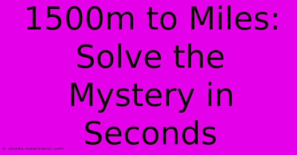 1500m To Miles: Solve The Mystery In Seconds