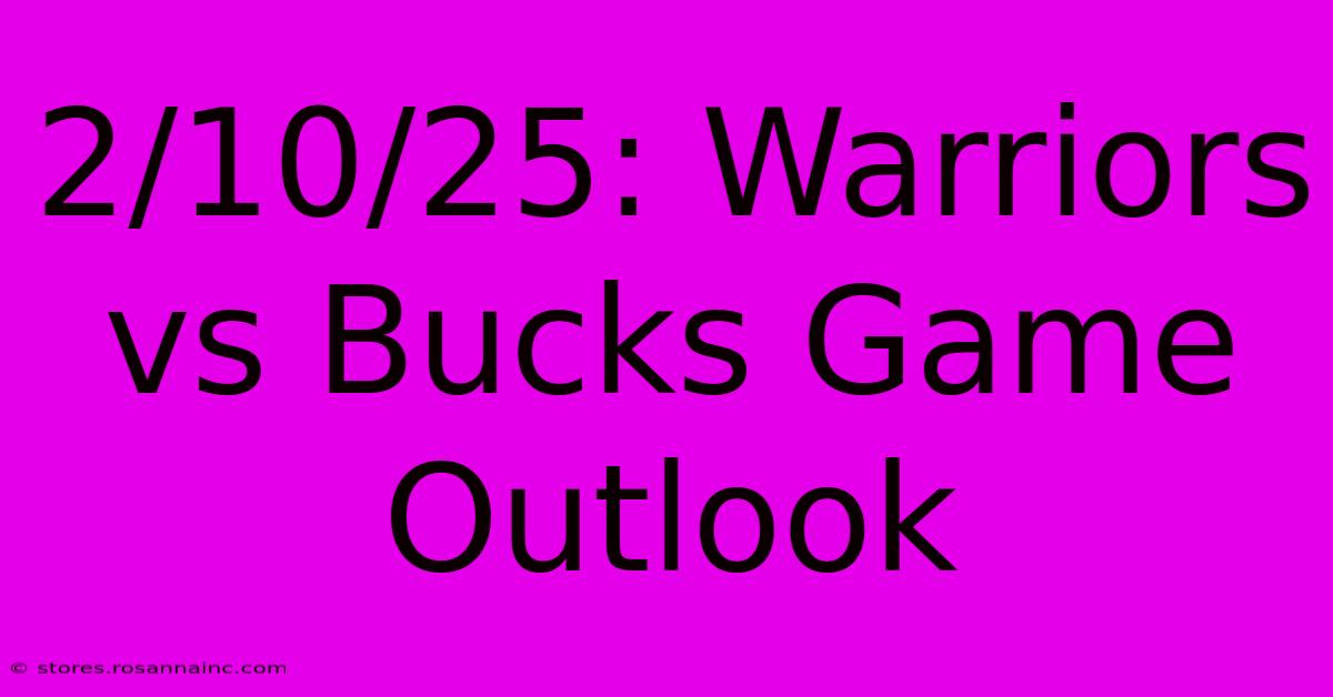 2/10/25: Warriors Vs Bucks Game Outlook