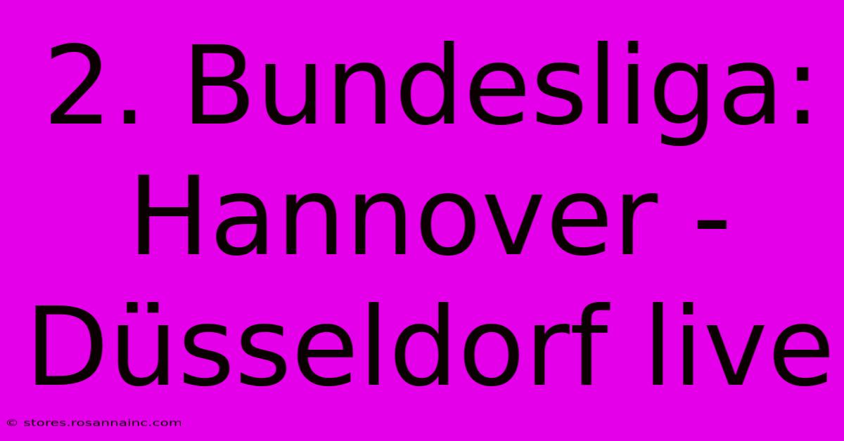 2. Bundesliga:  Hannover - Düsseldorf Live