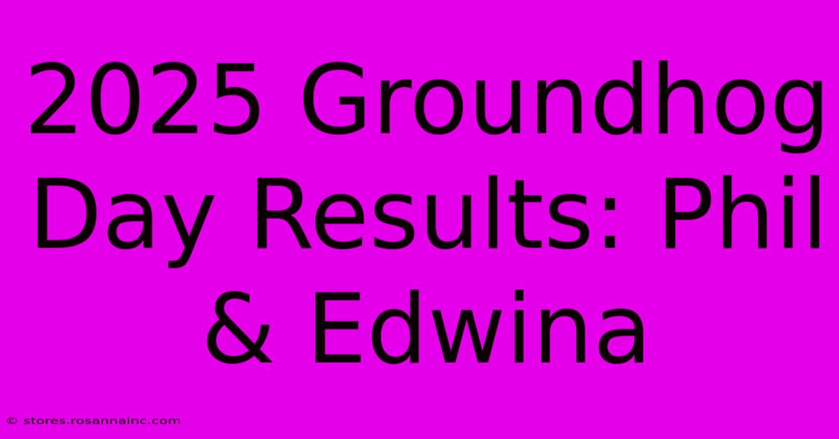 2025 Groundhog Day Results: Phil & Edwina