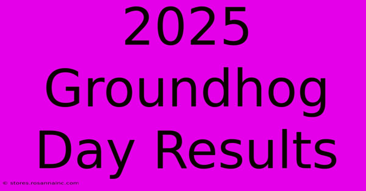 2025 Groundhog Day Results