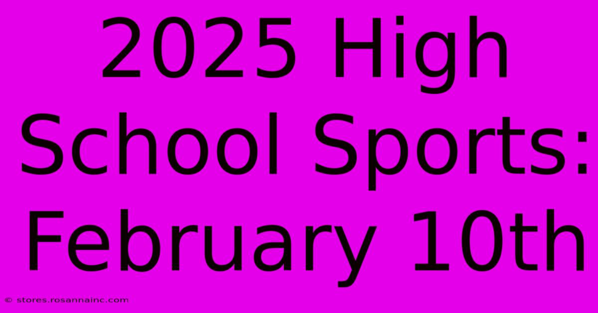 2025 High School Sports: February 10th