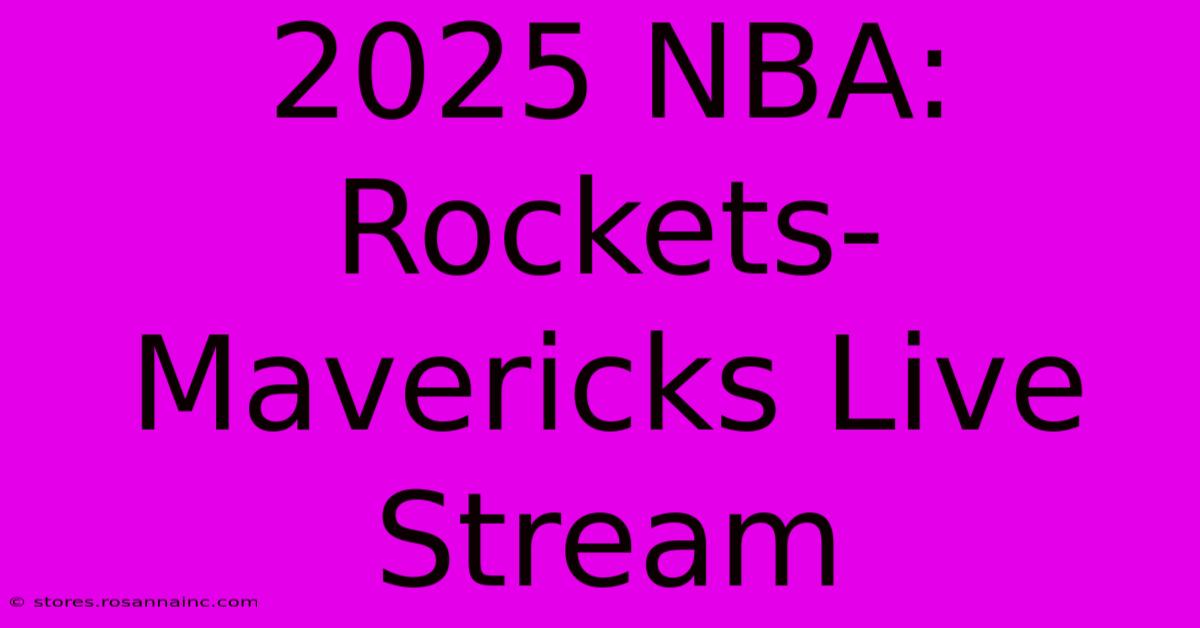 2025 NBA: Rockets-Mavericks Live Stream