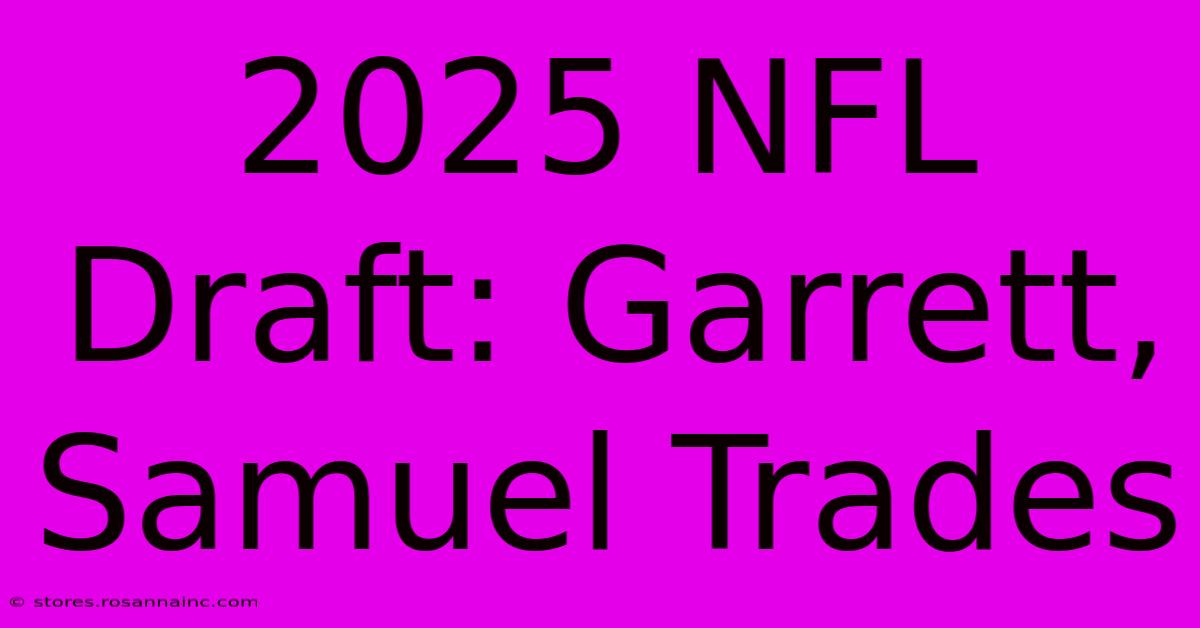 2025 NFL Draft: Garrett, Samuel Trades