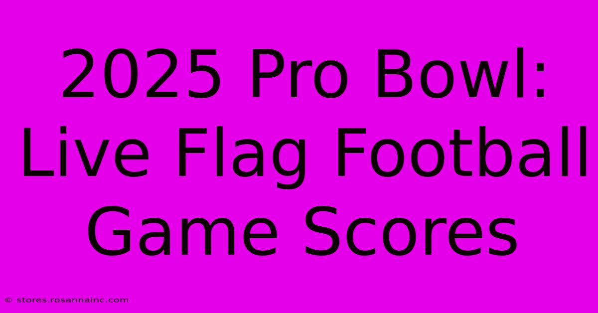 2025 Pro Bowl: Live Flag Football Game Scores