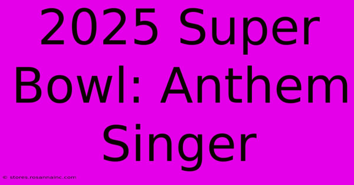 2025 Super Bowl: Anthem Singer