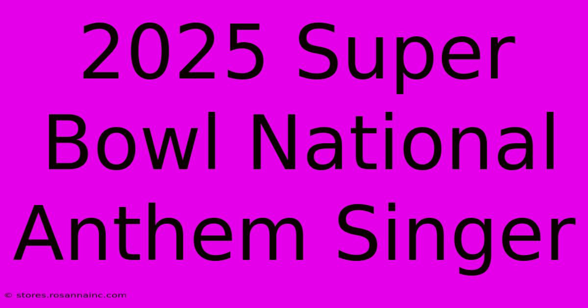 2025 Super Bowl National Anthem Singer