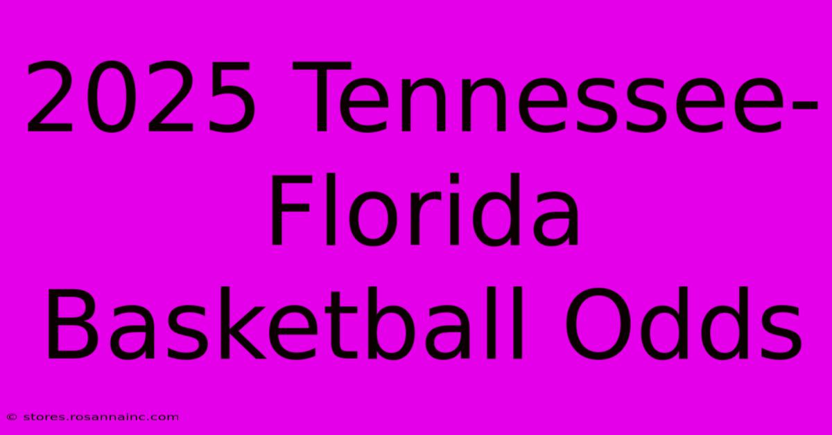 2025 Tennessee-Florida Basketball Odds