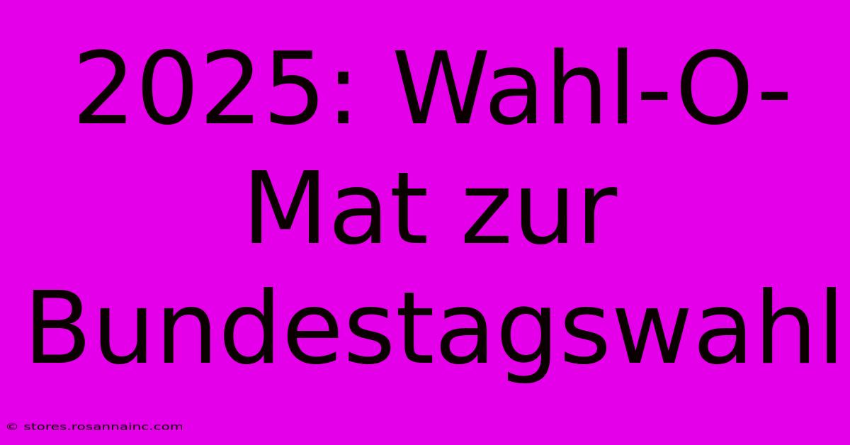 2025: Wahl-O-Mat Zur Bundestagswahl