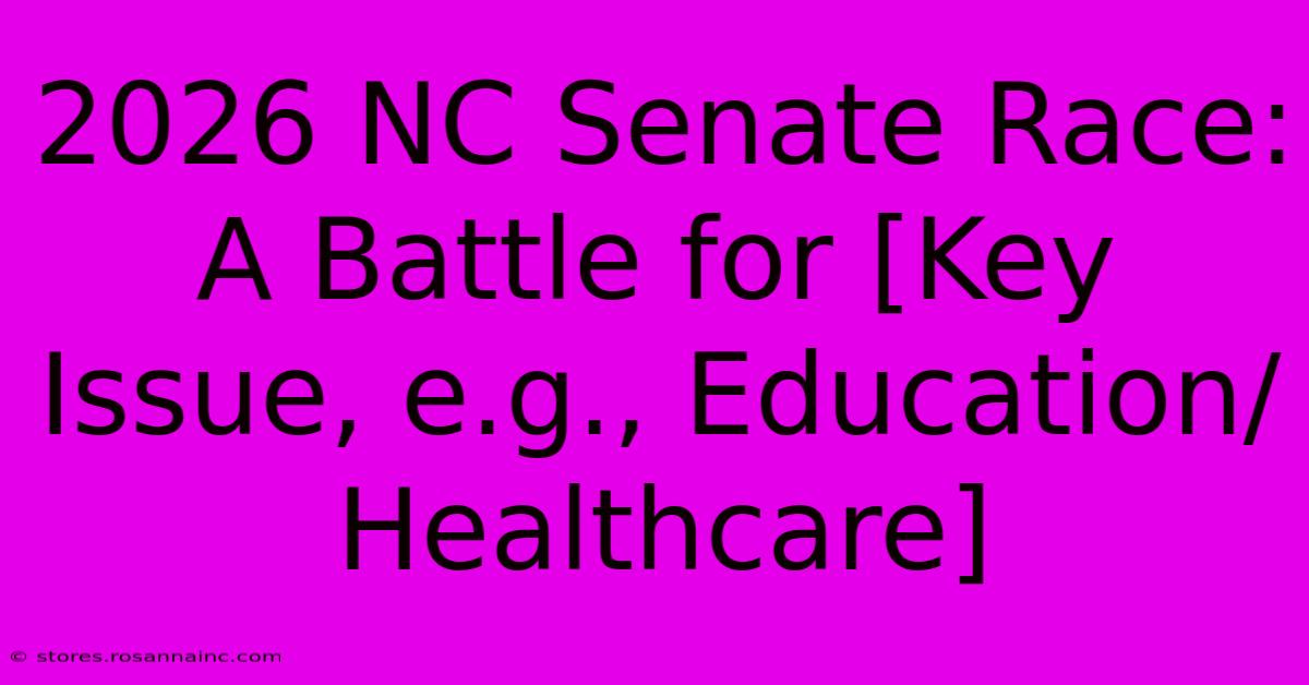 2026 NC Senate Race: A Battle For [Key Issue, E.g., Education/Healthcare]