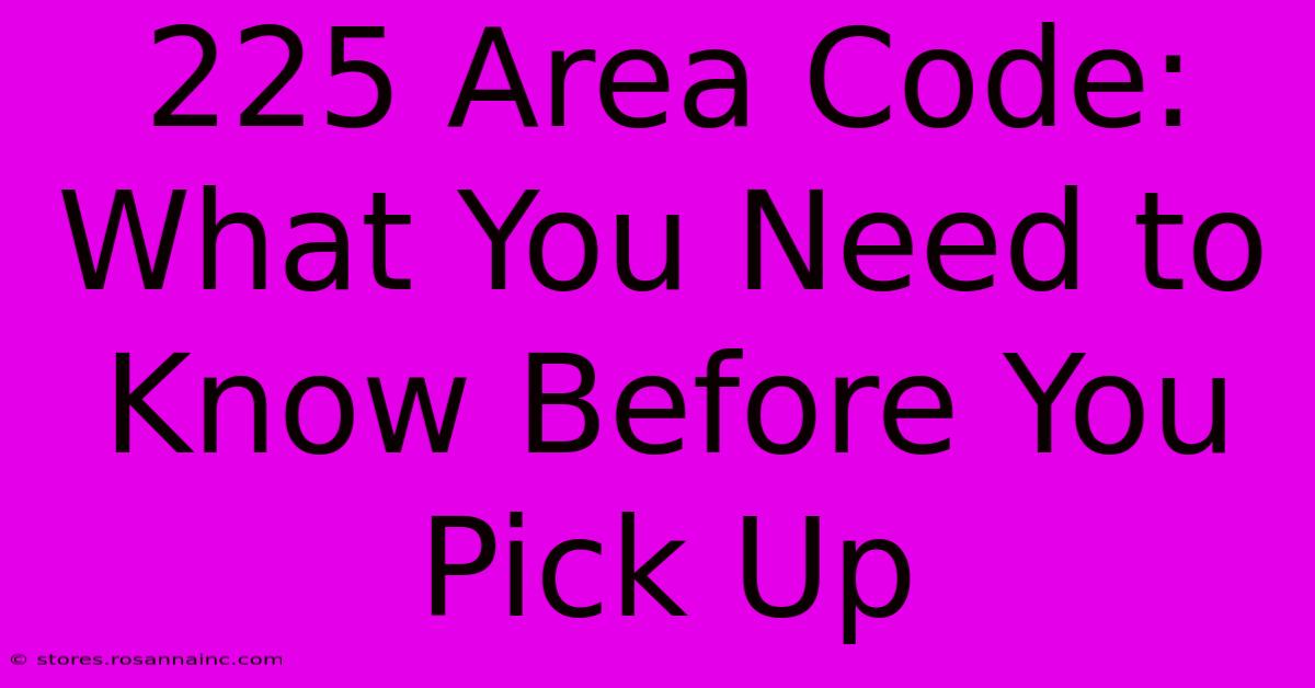 225 Area Code: What You Need To Know Before You Pick Up