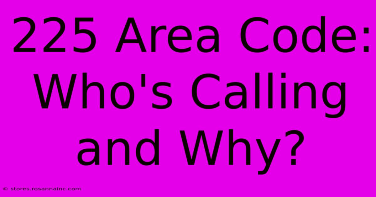 225 Area Code: Who's Calling And Why?