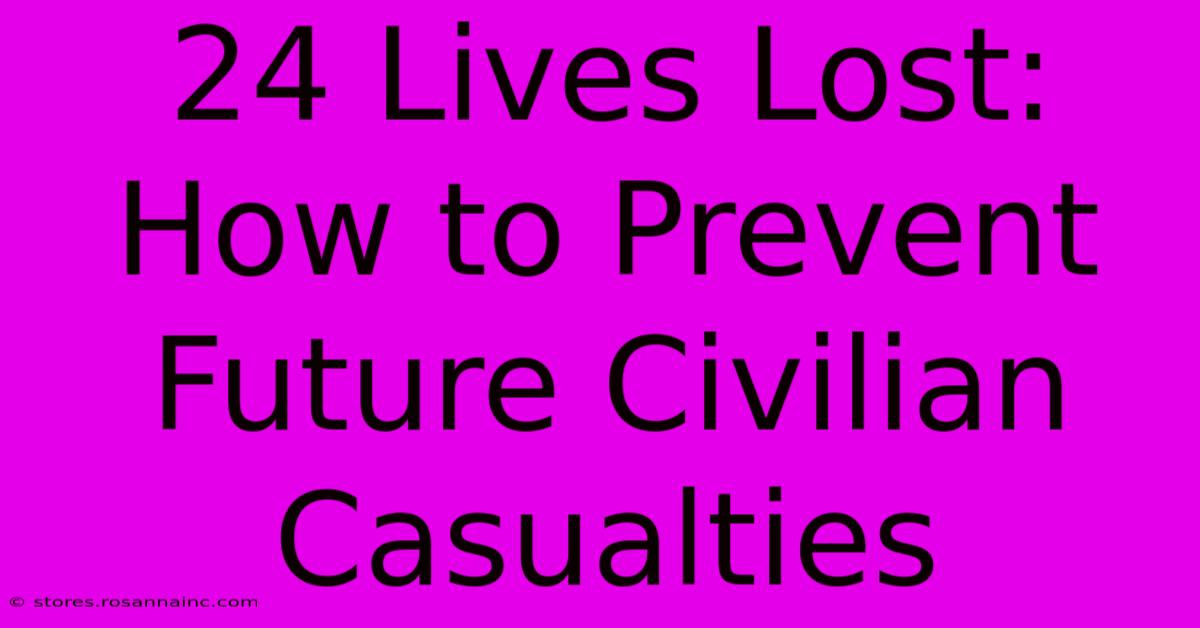 24 Lives Lost: How To Prevent Future Civilian Casualties