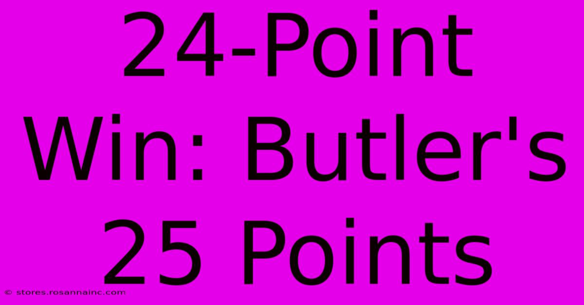 24-Point Win: Butler's 25 Points