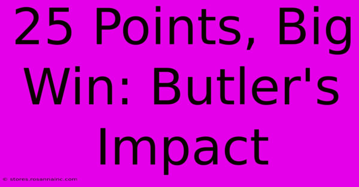 25 Points, Big Win: Butler's Impact