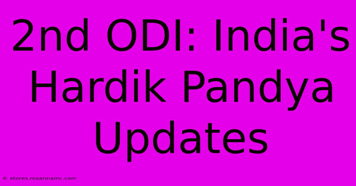 2nd ODI: India's Hardik Pandya Updates