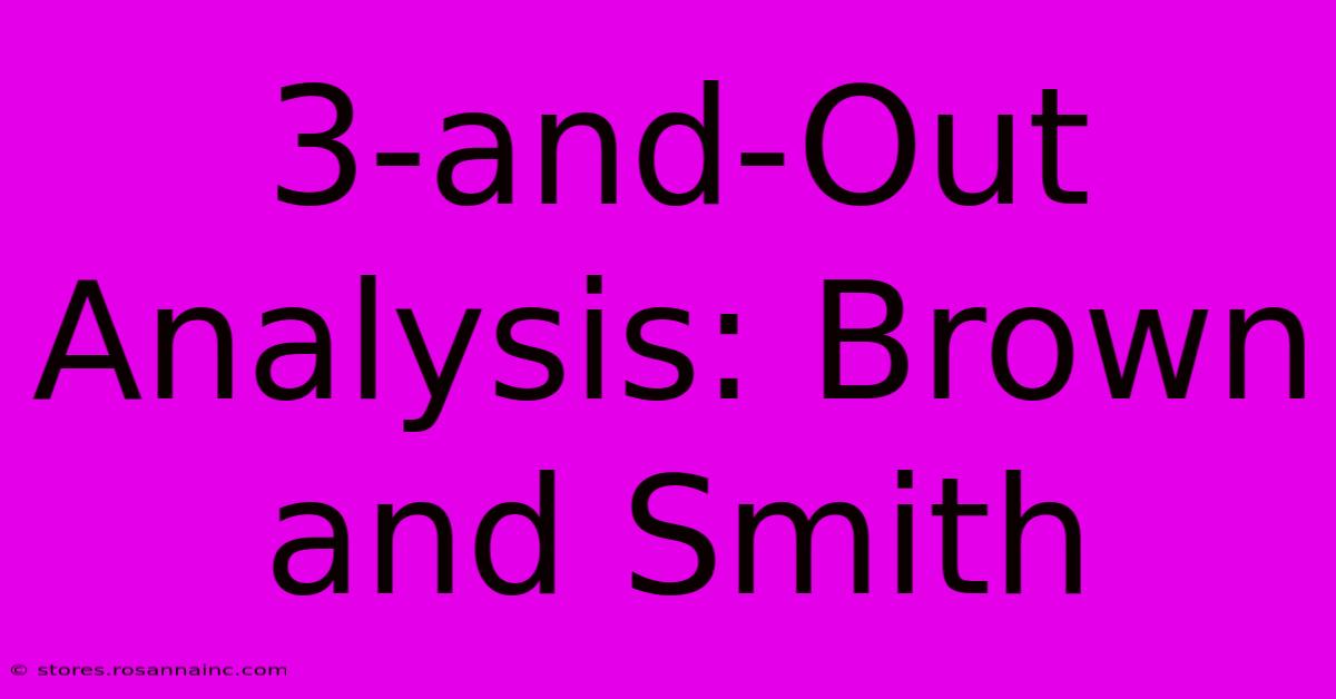 3-and-Out Analysis: Brown And Smith