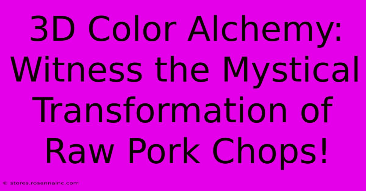 3D Color Alchemy: Witness The Mystical Transformation Of Raw Pork Chops!