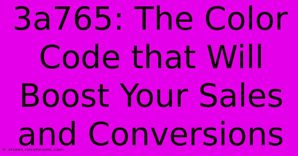 3a765: The Color Code That Will Boost Your Sales And Conversions