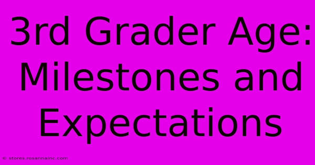 3rd Grader Age: Milestones And Expectations