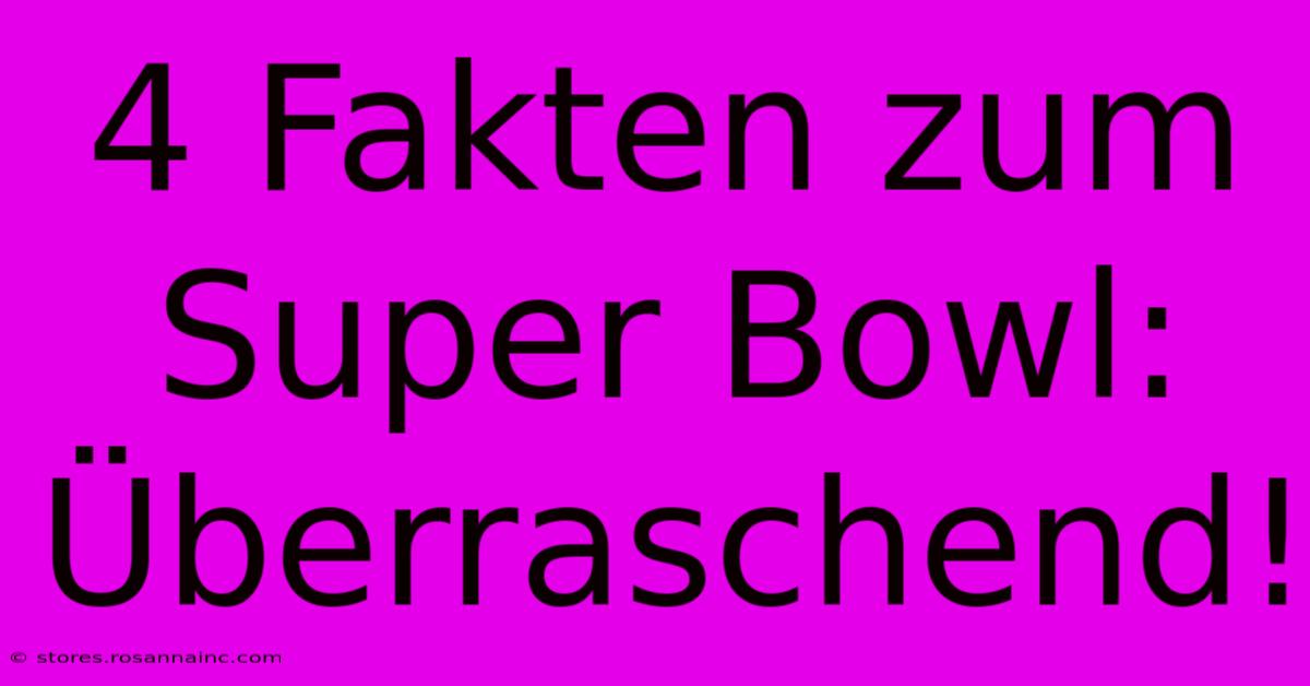 4 Fakten Zum Super Bowl: Überraschend!