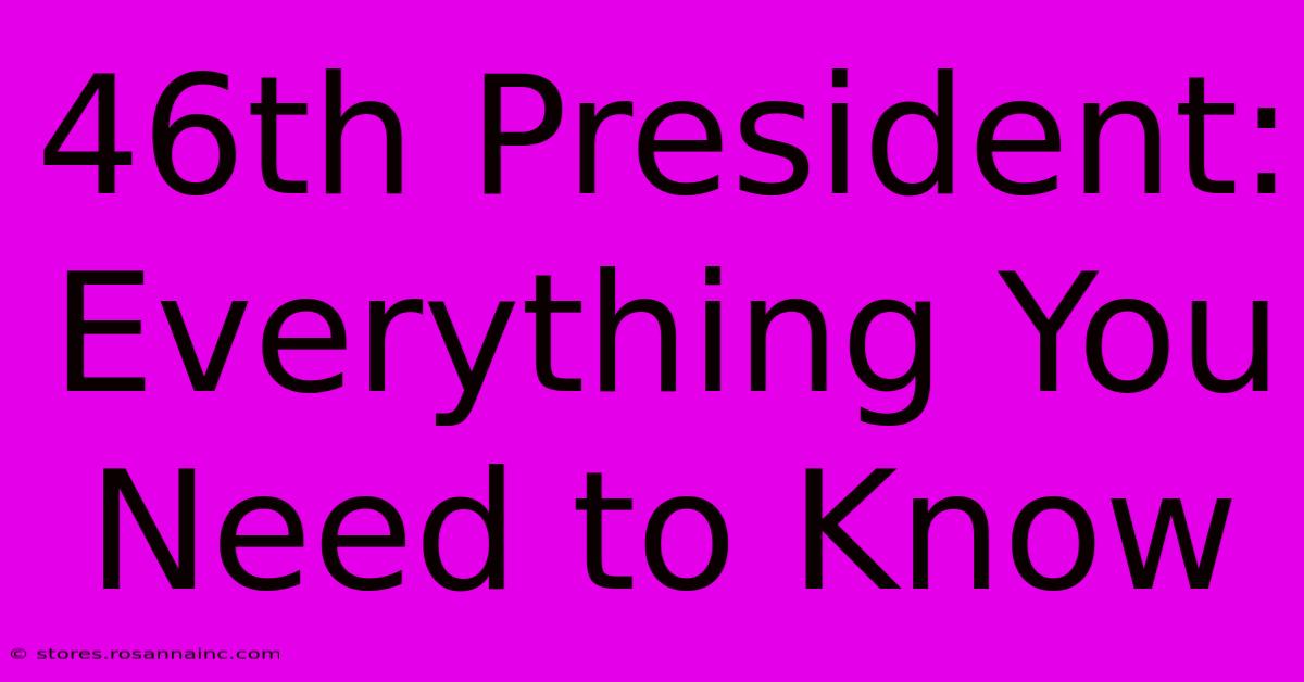 46th President:  Everything You Need To Know 