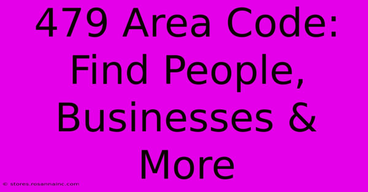 479 Area Code: Find People, Businesses & More