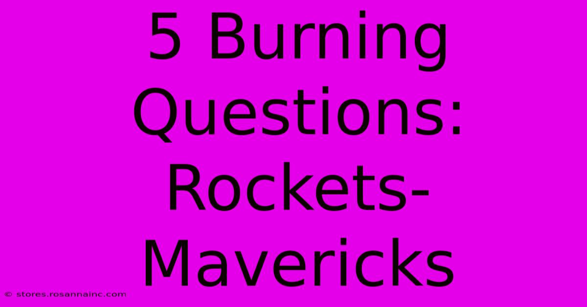 5 Burning Questions: Rockets-Mavericks