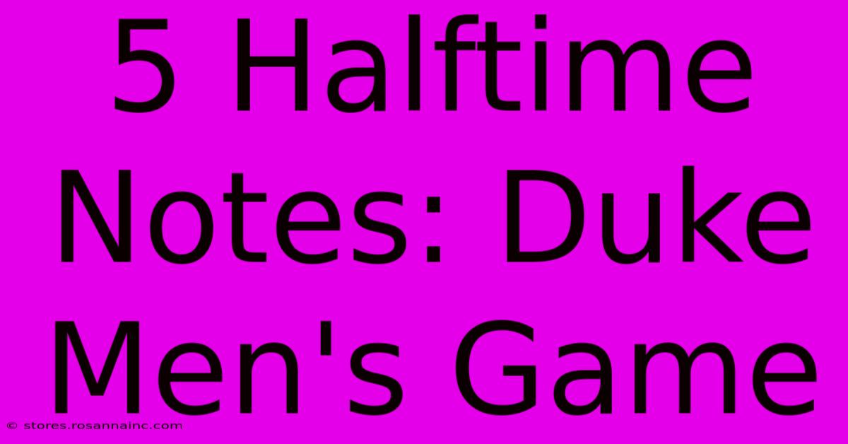 5 Halftime Notes: Duke Men's Game