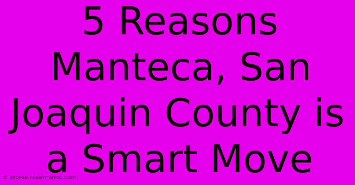 5 Reasons Manteca, San Joaquin County Is A Smart Move