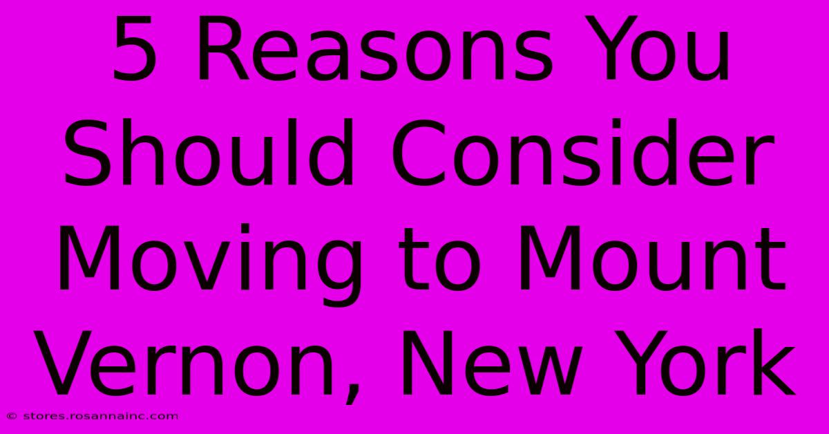 5 Reasons You Should Consider Moving To Mount Vernon, New York