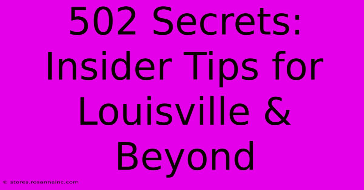 502 Secrets: Insider Tips For Louisville & Beyond