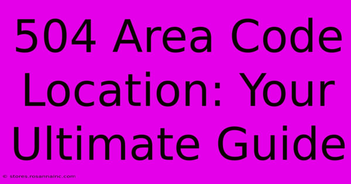 504 Area Code Location: Your Ultimate Guide