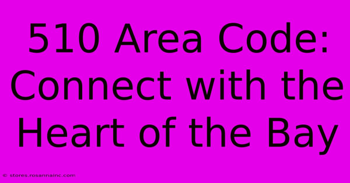 510 Area Code: Connect With The Heart Of The Bay