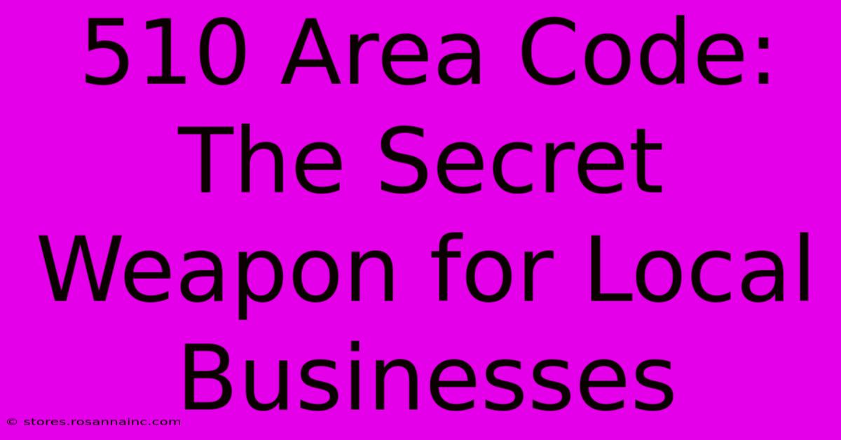 510 Area Code: The Secret Weapon For Local Businesses