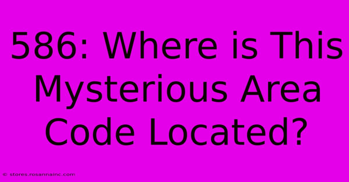 586: Where Is This Mysterious Area Code Located?