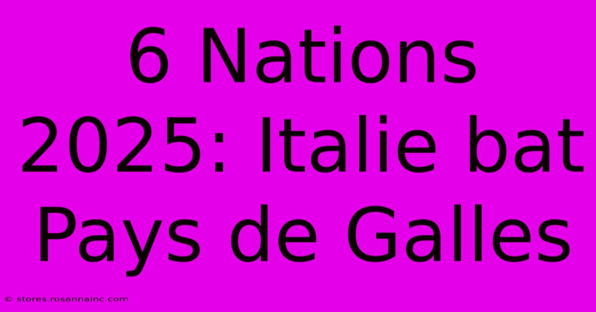 6 Nations 2025: Italie Bat Pays De Galles