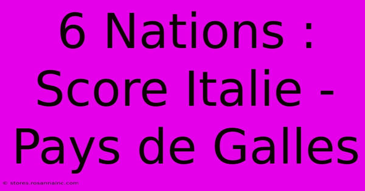 6 Nations : Score Italie - Pays De Galles