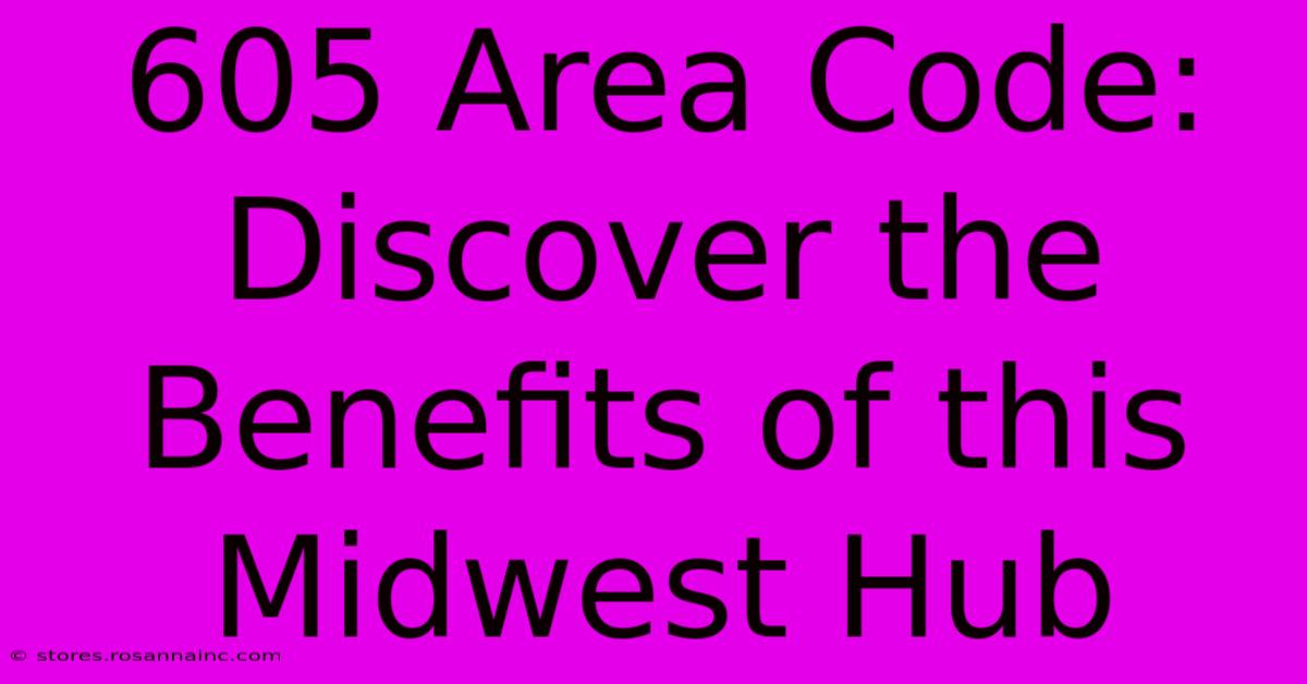 605 Area Code: Discover The Benefits Of This Midwest Hub